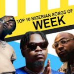 Top 10 Nigerian Songs This Week