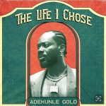 Adekunle Gold – The Life I Chose