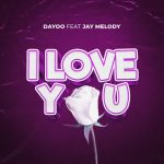 Dayoo – I Love You Ft. Jay Melody