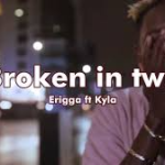 Erigga – Broken In Two ft. Kyla