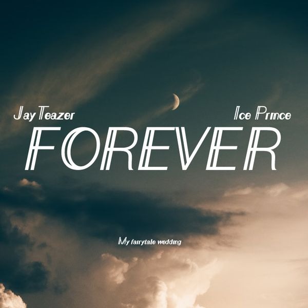 Jay Teazer - Forever Ft Ice Prince