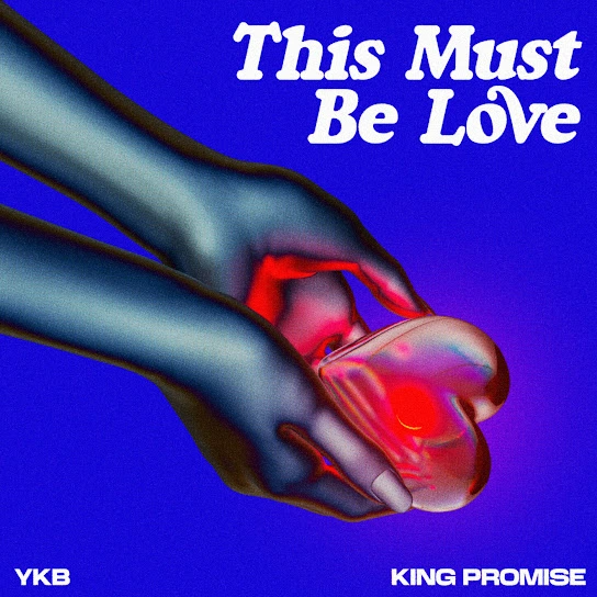 YKB – This Must Be Love ft. King Promise