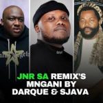 Darque – Mngani (Jnr SA Remix) Ft Sjava & Jnr SA.